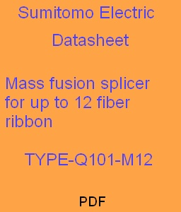 Mass fusion splicer
for up to 12 fiber ribbon
TYPE-Q101-M12
