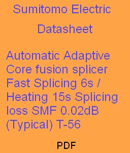 Automatic Adaptive Core
fusion splicer
Fast Splicing 6s / Heating 15s 
Splicing loss SMF 0.02dB (Typical) 
T-56